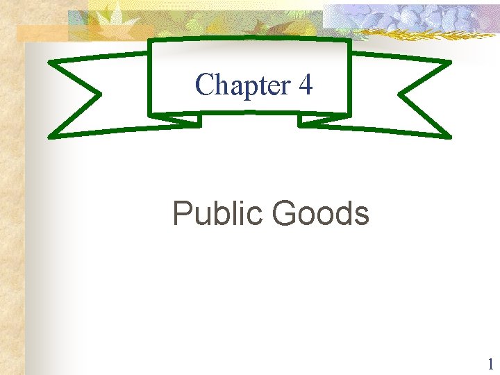 Chapter 4 Public Goods 1 