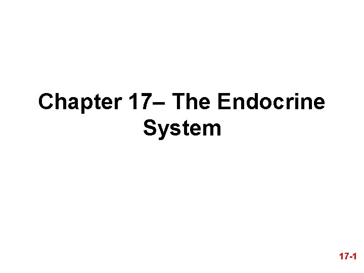 Chapter 17– The Endocrine System 17 -1 