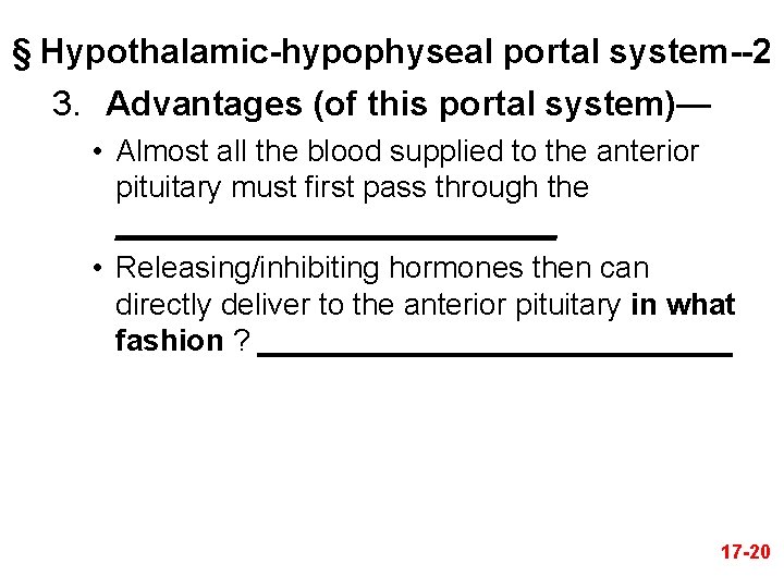 § Hypothalamic-hypophyseal portal system--2 3. Advantages (of this portal system)— • Almost all the