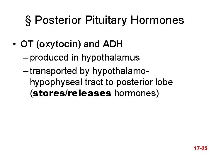 § Posterior Pituitary Hormones • OT (oxytocin) and ADH – produced in hypothalamus –