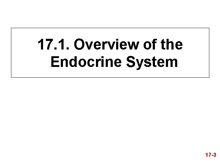 17. 1. Overview of the Endocrine System 17 -3 