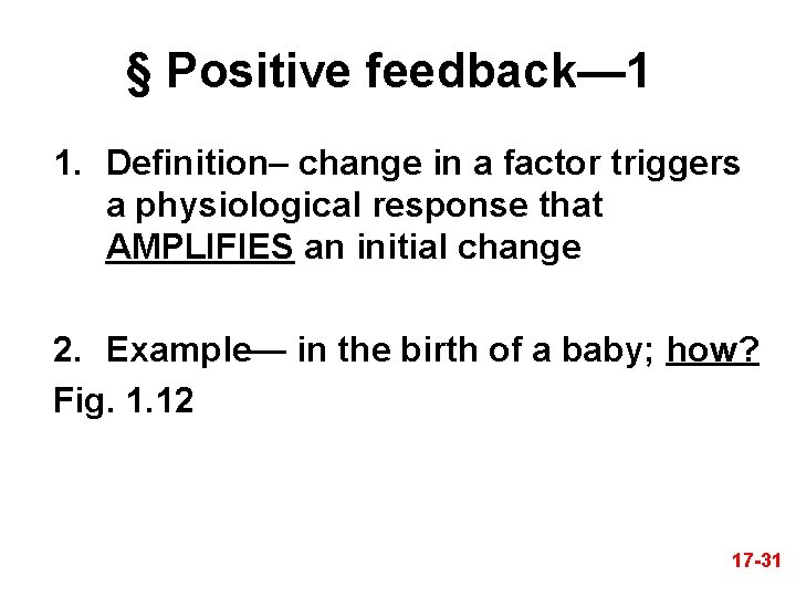 § Positive feedback— 1 1. Definition– change in a factor triggers a physiological response