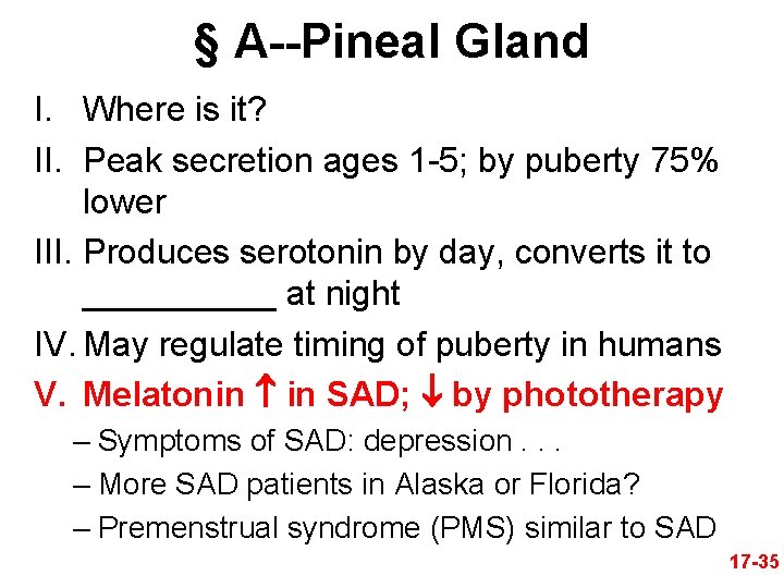 § A--Pineal Gland I. Where is it? II. Peak secretion ages 1 -5; by