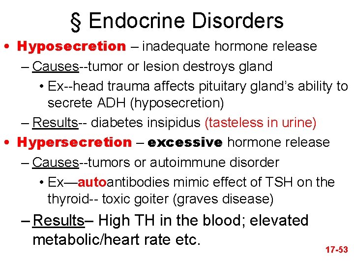 § Endocrine Disorders • Hyposecretion – inadequate hormone release – Causes--tumor or lesion destroys