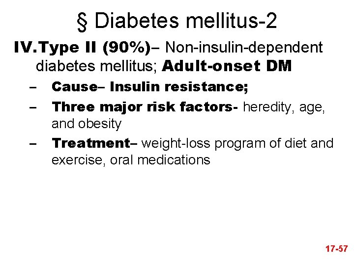 § Diabetes mellitus-2 IV. Type II (90%)– Non-insulin-dependent diabetes mellitus; Adult-onset DM – –