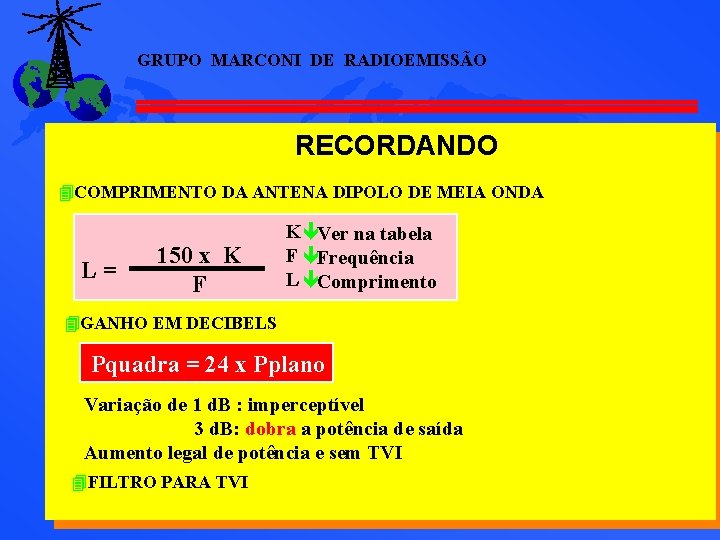 GRUPO MARCONI DE RADIOEMISSÃO RECORDANDO 4 COMPRIMENTO DA ANTENA DIPOLO DE MEIA ONDA L= GRUPO MARCONI DE RADIOEMISSÃO RECORDANDO 4 COMPRIMENTO DA ANTENA DIPOLO DE MEIA ONDA L=