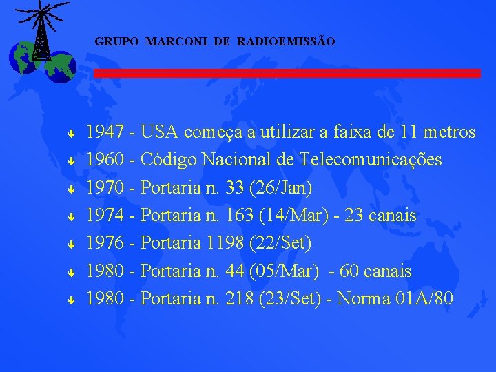 GRUPO MARCONI DE RADIOEMISSÃO ê ê ê ê 1947 - USA começa a utilizar GRUPO MARCONI DE RADIOEMISSÃO ê ê ê ê 1947 - USA começa a utilizar