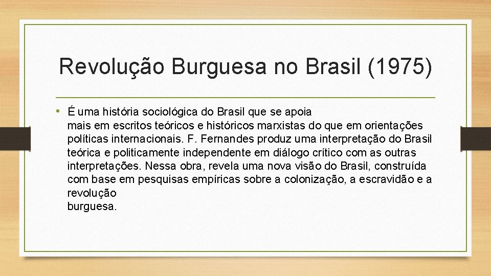 Revolução Burguesa no Brasil (1975) • É uma história sociológica do Brasil que se