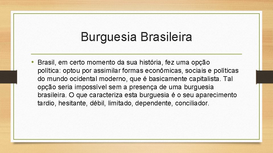 Burguesia Brasileira • Brasil, em certo momento da sua história, fez uma opção política: