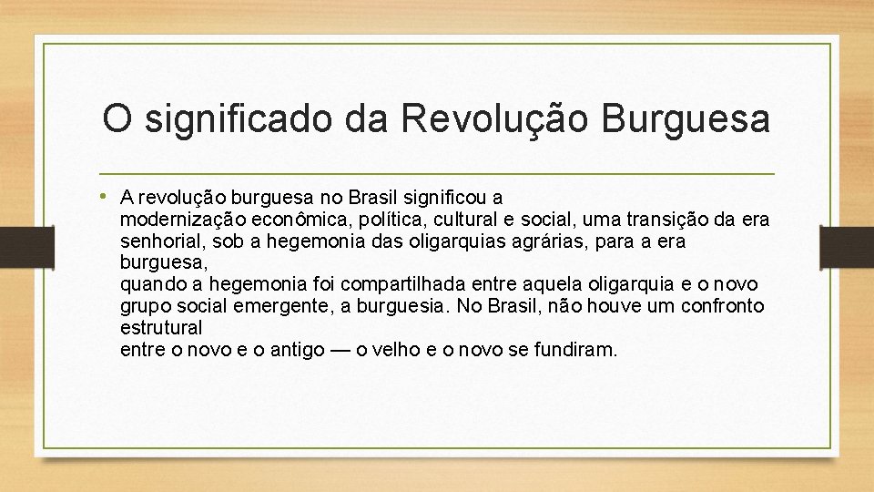 O significado da Revolução Burguesa • A revolução burguesa no Brasil significou a modernização