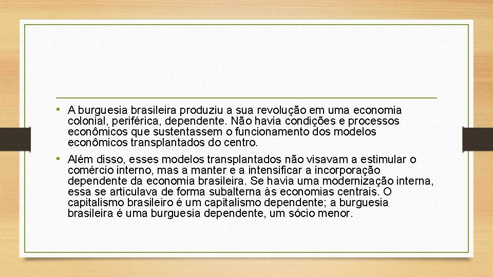  • A burguesia brasileira produziu a sua revolução em uma economia colonial, periférica,