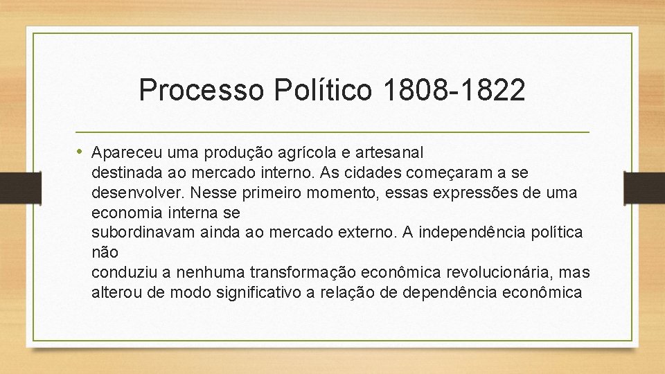 Processo Político 1808 -1822 • Apareceu uma produção agrícola e artesanal destinada ao mercado