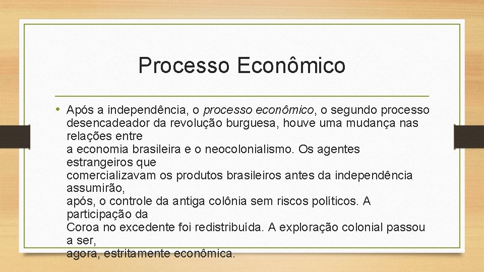 Processo Econômico • Após a independência, o processo econômico, o segundo processo desencadeador da