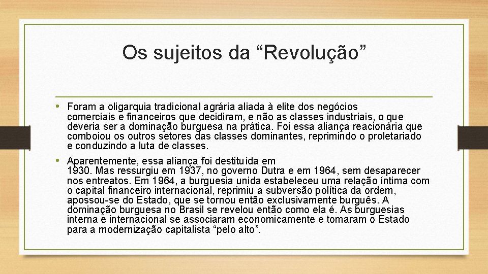 Os sujeitos da “Revolução” • Foram a oligarquia tradicional agrária aliada à elite dos