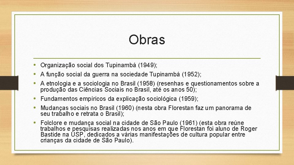 Obras • Organização social dos Tupinambá (1949); • A função social da guerra na