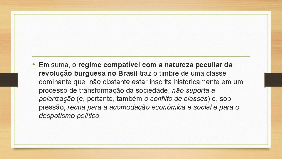  • Em suma, o regime compatível com a natureza peculiar da revolução burguesa