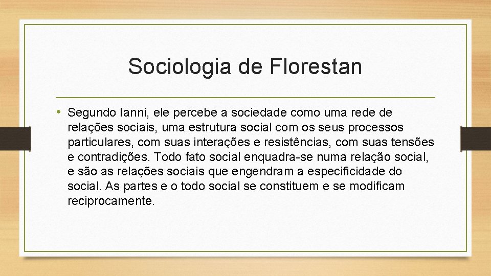 Sociologia de Florestan • Segundo Ianni, ele percebe a sociedade como uma rede de