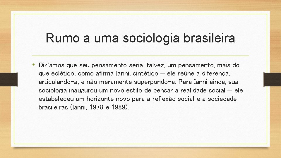 Rumo a uma sociologia brasileira • Diríamos que seu pensamento seria, talvez, um pensamento,