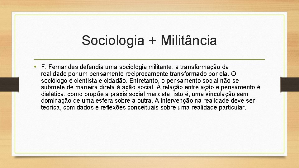 Sociologia + Militância • F. Fernandes defendia uma sociologia militante, a transformação da realidade