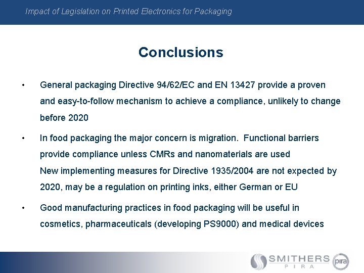 Impact of Legislation on Printed Electronics for Packaging Conclusions • General packaging Directive 94/62/EC Impact of Legislation on Printed Electronics for Packaging Conclusions • General packaging Directive 94/62/EC