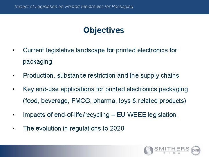 Impact of Legislation on Printed Electronics for Packaging Objectives • Current legislative landscape for