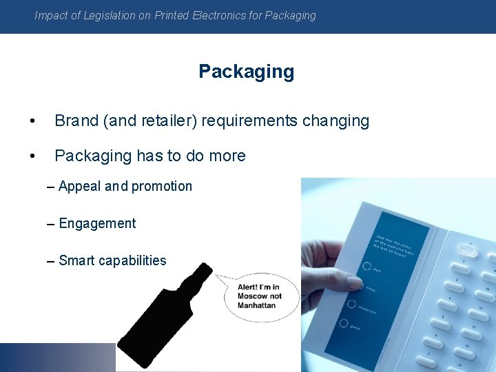 Impact of Legislation on Printed Electronics for Packaging • Brand (and retailer) requirements changing