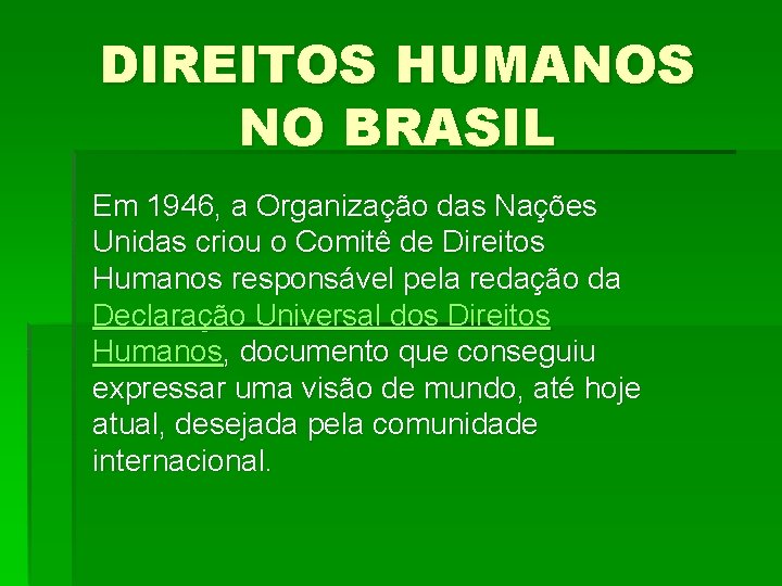 DIREITOS HUMANOS NO BRASIL Em 1946, a Organização das Nações Unidas criou o Comitê