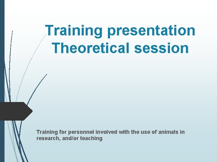 Training presentation Theoretical session Training for personnel involved with the use of animals in