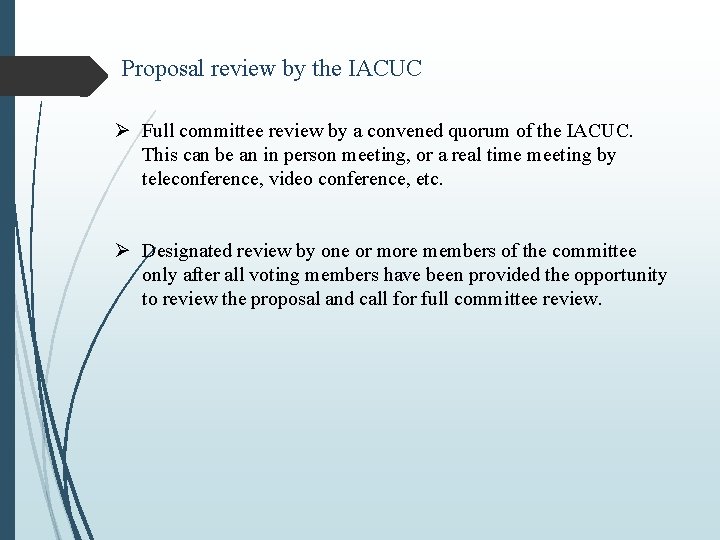Proposal review by the IACUC Ø Full committee review by a convened quorum of