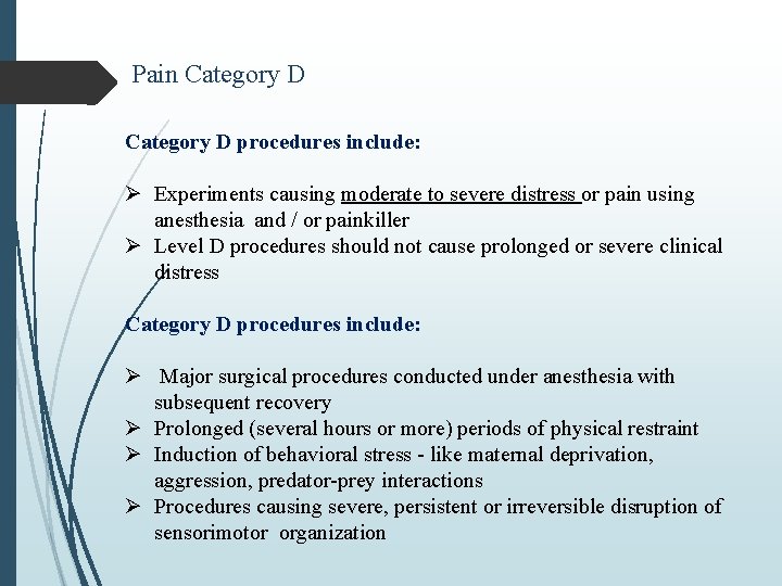 Pain Category D procedures include: Ø Experiments causing moderate to severe distress or pain