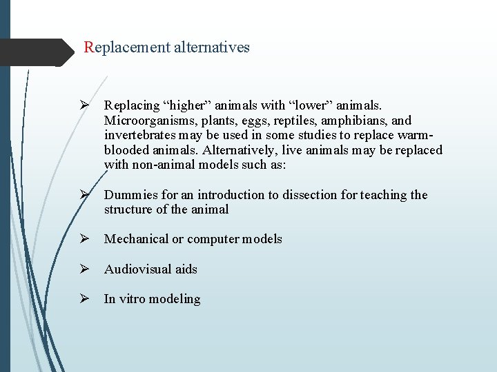 Replacement alternatives Ø Replacing “higher” animals with “lower” animals. Microorganisms, plants, eggs, reptiles, amphibians,