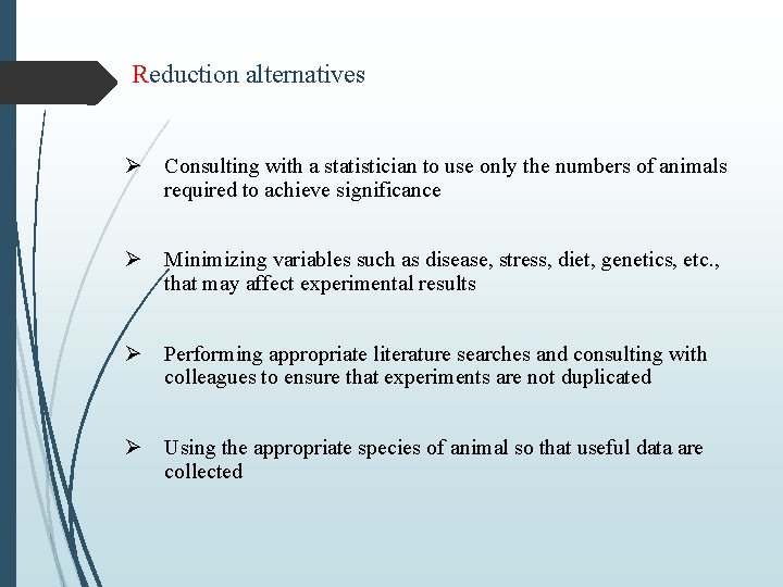 Reduction alternatives Ø Consulting with a statistician to use only the numbers of animals