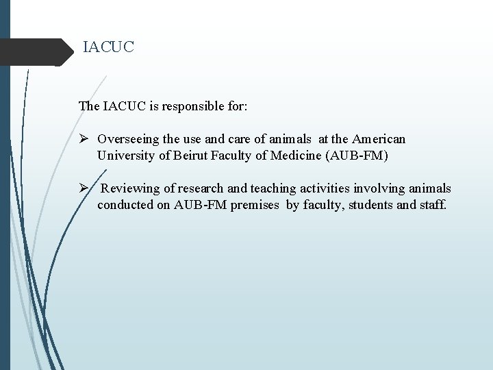 IACUC The IACUC is responsible for: Ø Overseeing the use and care of animals