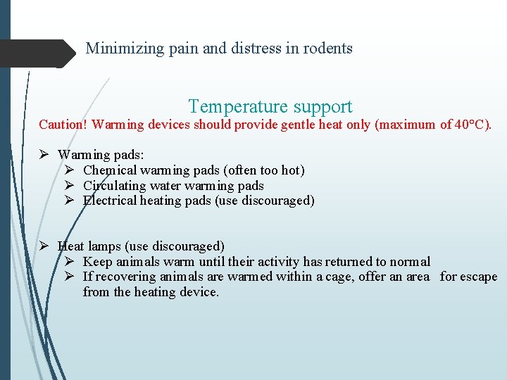 Minimizing pain and distress in rodents Temperature support Caution! Warming devices should provide gentle