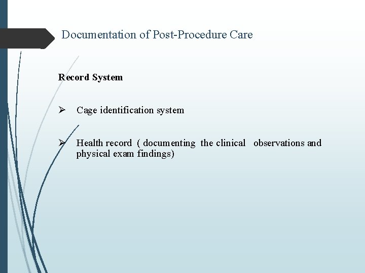 Documentation of Post-Procedure Care Record System Ø Cage identification system Ø Health record (