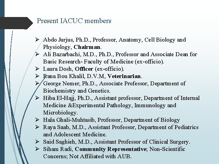 Present IACUC members Ø Abdo Jurjus, Ph. D. , Professor, Anatomy, Cell Biology and