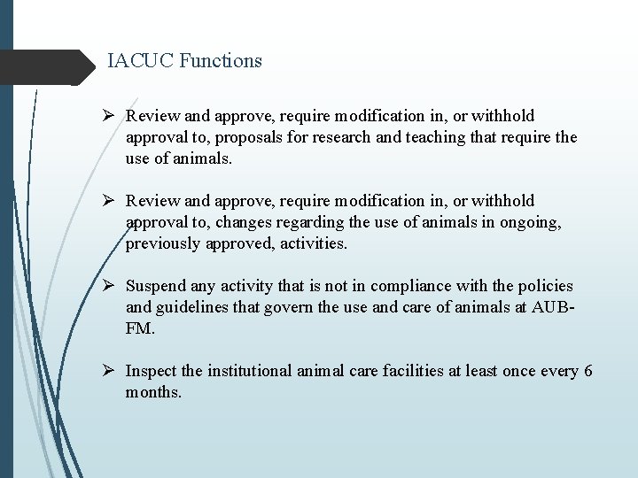 IACUC Functions Ø Review and approve, require modification in, or withhold approval to, proposals