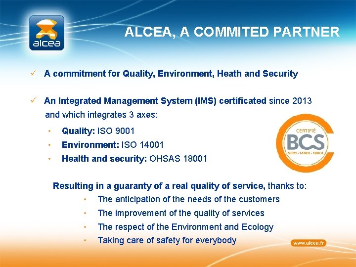 ALCEA, A COMMITED PARTNER ü A commitment for Quality, Environment, Heath and Security ü
