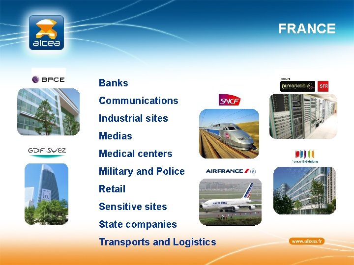 FRANCE Banks Communications Industrial sites Medias Medical centers Military and Police Retail Sensitive sites