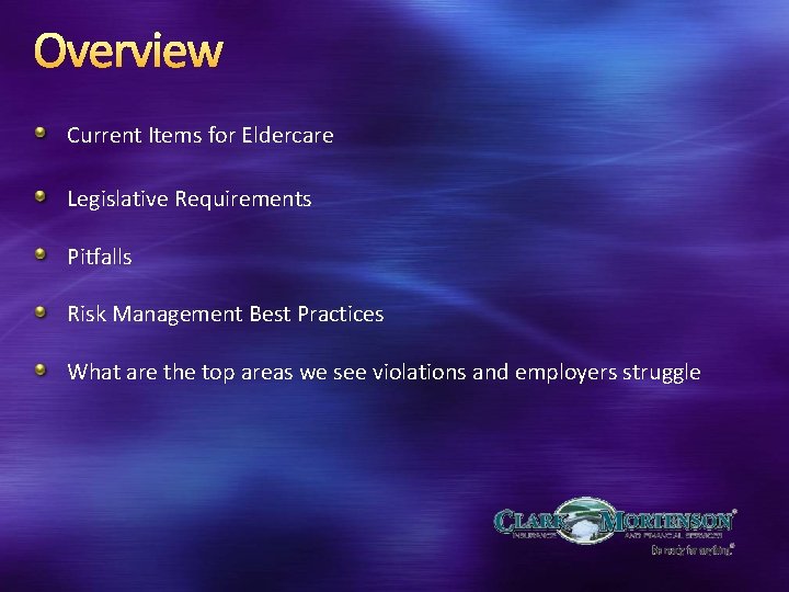 Overview Current Items for Eldercare Legislative Requirements Pitfalls Risk Management Best Practices What are