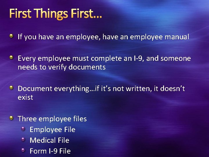 First Things First… If you have an employee, have an employee manual Every employee