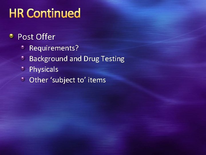 HR Continued Post Offer Requirements? Background and Drug Testing Physicals Other ‘subject to’ items