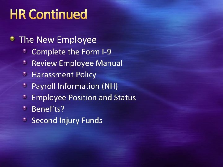 HR Continued The New Employee Complete the Form I-9 Review Employee Manual Harassment Policy