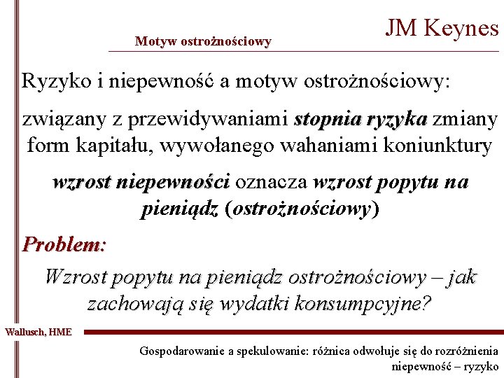 Motyw ostrożnościowy JM Keynes _______________________________________________ Ryzyko i niepewność a motyw ostrożnościowy: związany z przewidywaniami