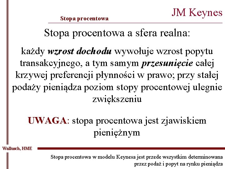 Stopa procentowa JM Keynes _______________________________________________ Stopa procentowa a sfera realna: każdy wzrost dochodu wywołuje