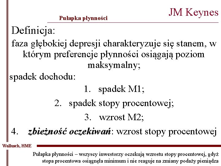 Pułapka płynności JM Keynes _______________________________________________ Definicja: faza głębokiej depresji charakteryzuje się stanem, w którym