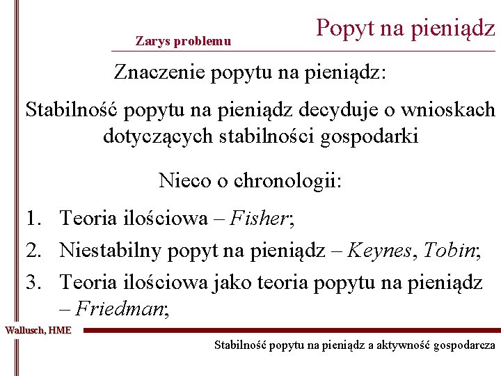 Zarys problemu Popyt na pieniądz ______________________________________________ Znaczenie popytu na pieniądz: Stabilność popytu na pieniądz