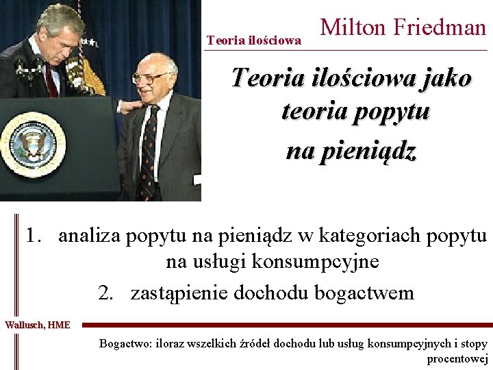 Teoria ilościowa Milton Friedman ___________________________________ Teoria ilościowa jako teoria popytu na pieniądz 1. analiza