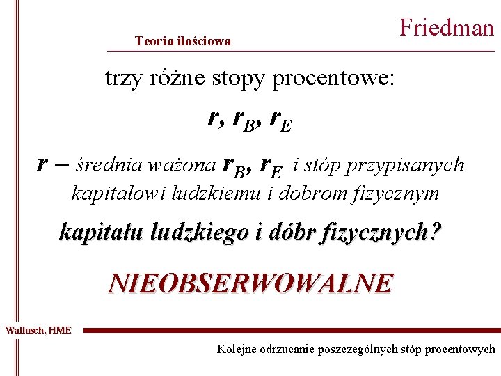 Teoria ilościowa Friedman _______________________________________________ trzy różne stopy procentowe: r, r. B, r. E r