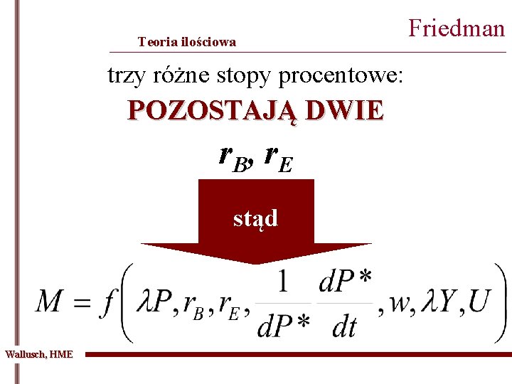 Teoria ilościowa Friedman _______________________________________________ trzy różne stopy procentowe: POZOSTAJĄ DWIE r. B , r.